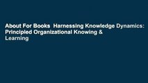 About For Books  Harnessing Knowledge Dynamics: Principled Organizational Knowing & Learning
