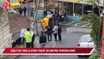 Şişli’de takla atan taksi 30 metre sürüklendi