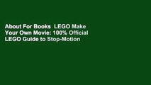 About For Books  LEGO Make Your Own Movie: 100% Official LEGO Guide to Stop-Motion Animation