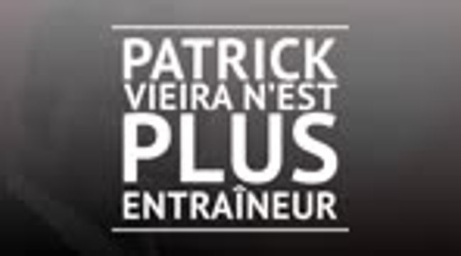 Nice - Patrick Vieira démis de ses fonctions