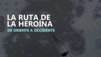 La ruta de la heroína de oriente a occidente