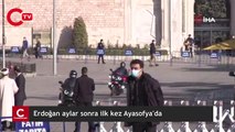 Erdoğan aylar sonra ilk kez Ayasofya'da