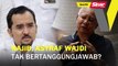 SINAR PM:  Najib, Asyraf Wajdi tak bertanggungjawab?