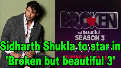 Siddharth Shukla to star in 'Broken but beautiful 3' , teaser out