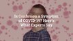 Is Confusion a Symptom of COVID-19? Here's What Experts Say