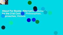 About For Books  Alternative Education for the 21st Century: Philosophies, Approaches, Visions