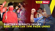 SINAR PM: Buktikan Bersatu ikhlas, beri jawatan TPM pada UMNO