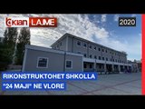Rikonstruktohet shkolla “24 Maji” ne Vlore |Lajme-News