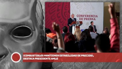 ¡Combustibles mantienen estabilidad de precios!, destaca presidente AMLO