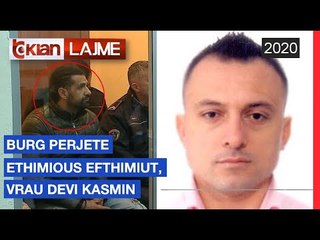Burg per jete Ethimious Efthimiut, vrau Devi Kasmin | Lajme - News