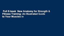 Full E-book  New Anatomy for Strength & Fitness Training: An Illustrated Guide to Your Muscles in