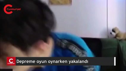 Oyun oynarken depreme böyle yakalandı