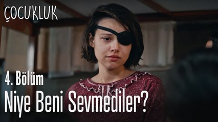 Niye beni sevmediler? - Çocukluk 4. Bölüm