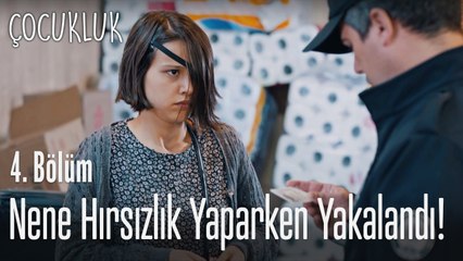 Nene hırsızlık yaparken yakalandı - Çocukluk 4. Bölüm