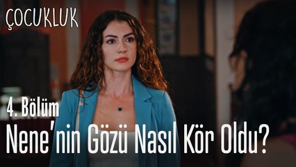 Nene'nin gözü nasıl kör oldu? - Çocukluk 4. Bölüm
