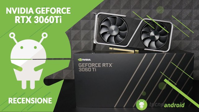 RECENSIONE Nvidia RTX 3060ti: è arrivata la regina del gaming Full HD