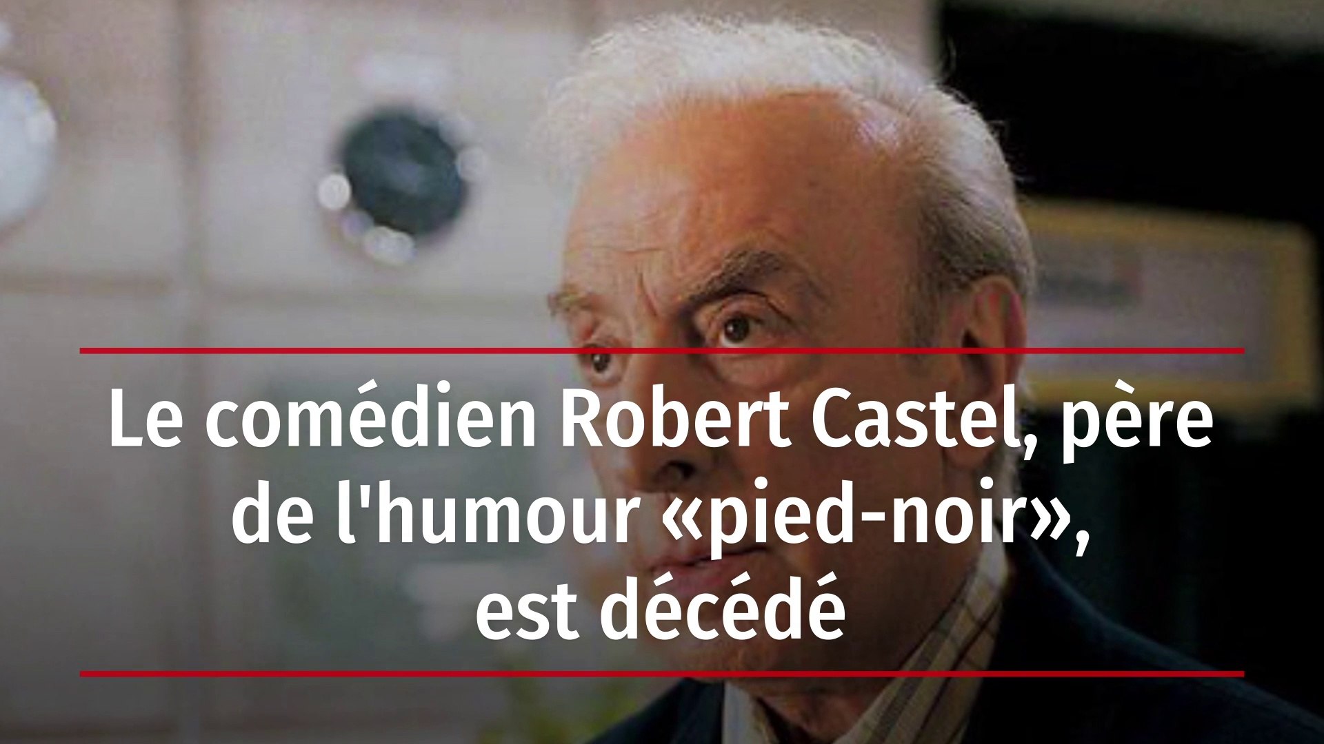 Le Comedien Robert Castel Pere De L Humour Pied Noir Est Decede Video Dailymotion