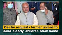 Centre requests farmer unions to send elderly, children back home