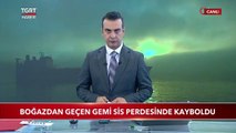 Boğazdan Geçen Gemi Sis Perdesinde Kayboldu