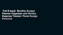 Full E-book  Monthly Budget Planner Organizer and Weekly Expense Tracker: Floral Design Personal