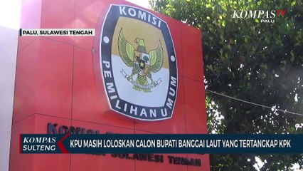 KPU Masih Loloskan Calon Bupati Banggai Laut Yang Tertangkap KPK