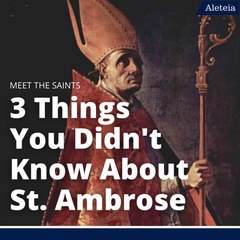 3 Things You Didn't Know About St. Ambrose