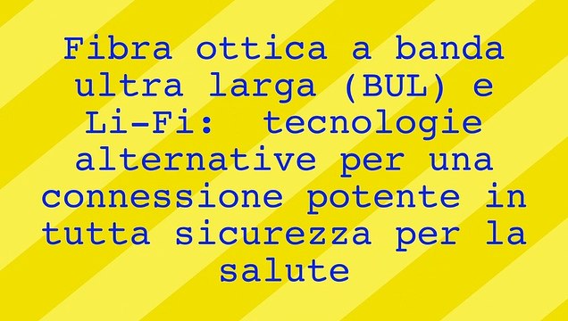 Fibra ottica a banda ultra larga e Li-Fi: tecnologie alternative per una connessione potente in tutta sicurezza per la salute.
