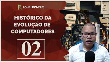 Histórico e Evolução de Computadores #02