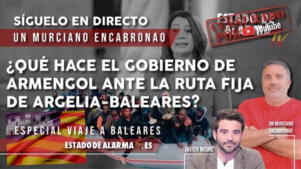 ¿Qué hace el GOBIERNO de ARMENGOL ante la RUTA FIJA de ARGELIA-BALEARES? En directo con Un Murciano Encabronao