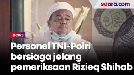 Jelang Pemeriksaan Rizieq Shihab, Personel Gabungan TNI-Polri Bersiaga