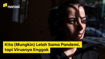 Kita (Mungkin) Lelah Sama Pandemi, tapi Virusnya Enggak | Narasi Newsroom