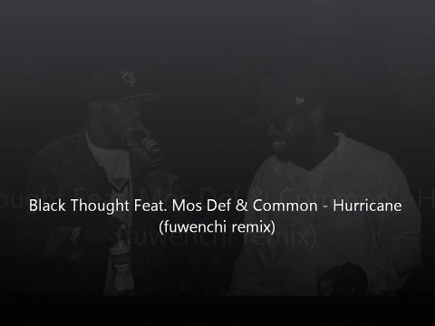 Black Thought Feat. Mos Def & Common - Hurricane (Fuwenchi remix)