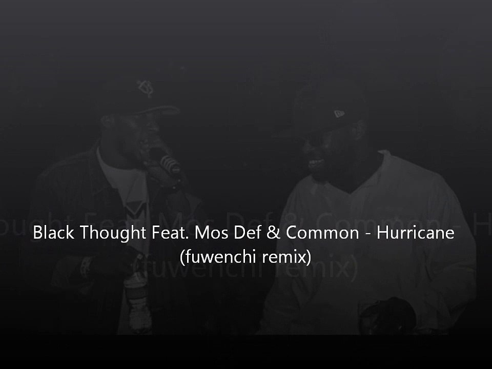 Black Thought Feat. Mos Def & Common - Hurricane (Fuwenchi remix)
