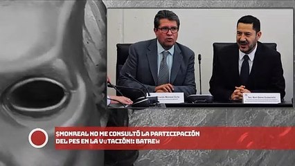 ¡Monreal no me consultó la participación del PES en la votación!: Batres