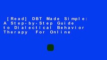 [Read] DBT Made Simple: A Step-by-Step Guide to Dialectical Behavior Therapy  For Online