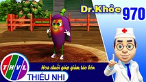 Dr. Khỏe - Tập 970: Hoa chuối giúp giảm táo bón