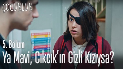 Ya Mavi, Cıkcık'ın gizli kızıysa - Çocukluk 5. Bölüm