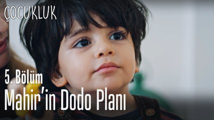 Mahir'in Dodo planı - Çocukluk 5. Bölüm