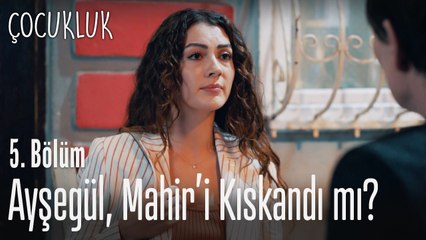 Ayşegül Mahir'i kıskandı mı? - Çocukluk 5. Bölüm