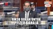 Menteri: Peruntukan RM3 bilion bukan untuk vaksin Pfizer saja
