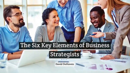 Strategic Planning — The Six Key Elements of Business Strategists