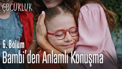 Bambi'den anlamlı konuşma - Çocukluk 6. Bölüm