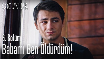 Babamı ben öldürdüm - Çocukluk 6. Bölüm