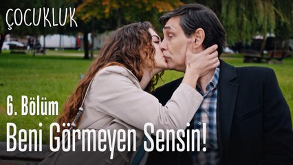 Beni görmeyen sensin - Çocukluk 6. Bölüm