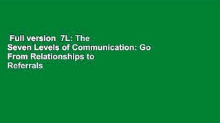 Full version  7L: The Seven Levels of Communication: Go From Relationships to Referrals  For Free