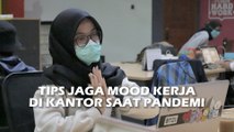 Tips Jaga Mood Kerja di Kantor saat Pandemi