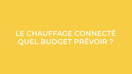 Minute conseil : Le chauffage connecté, quel budget prévoir