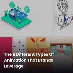 THE 6 DIFFERENT TYPES OF ANIMATION THAT BRANDS LEVERAGE – WITH RELEVANT EXAMPLE