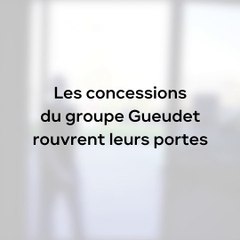 Les concessions Gueudet rouvrent leurs portes
