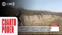 Mafias improvisan puentes de madera para pasar ilegalmente a personas hacia el Perú | Cuarto Poder